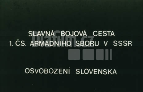 Slavná bojová cesta 1. čs. Armádního sboru v SSSR - osvobození Slovenska