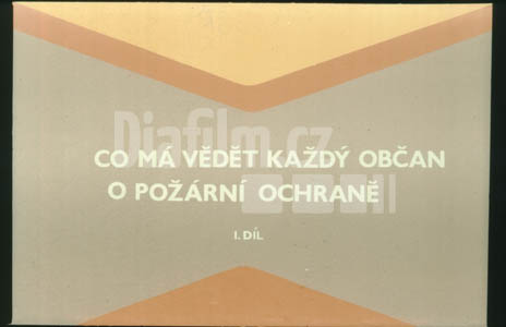 Co má vědět každý občan o požární ochraně I. Díl