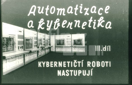 Automatizace a kybernetika III. Díl Kybernetičtí roboti nastupují