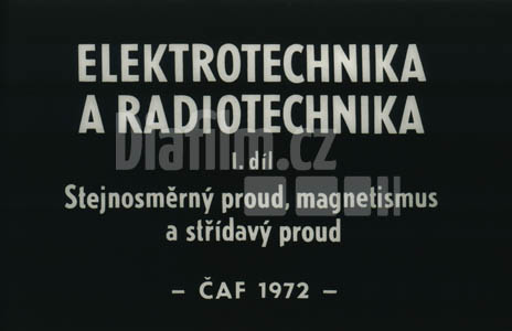 Elektrotechnika a radiotechnika 1.díl Stejnosměrný proud, magnetismus a střídavý proud
